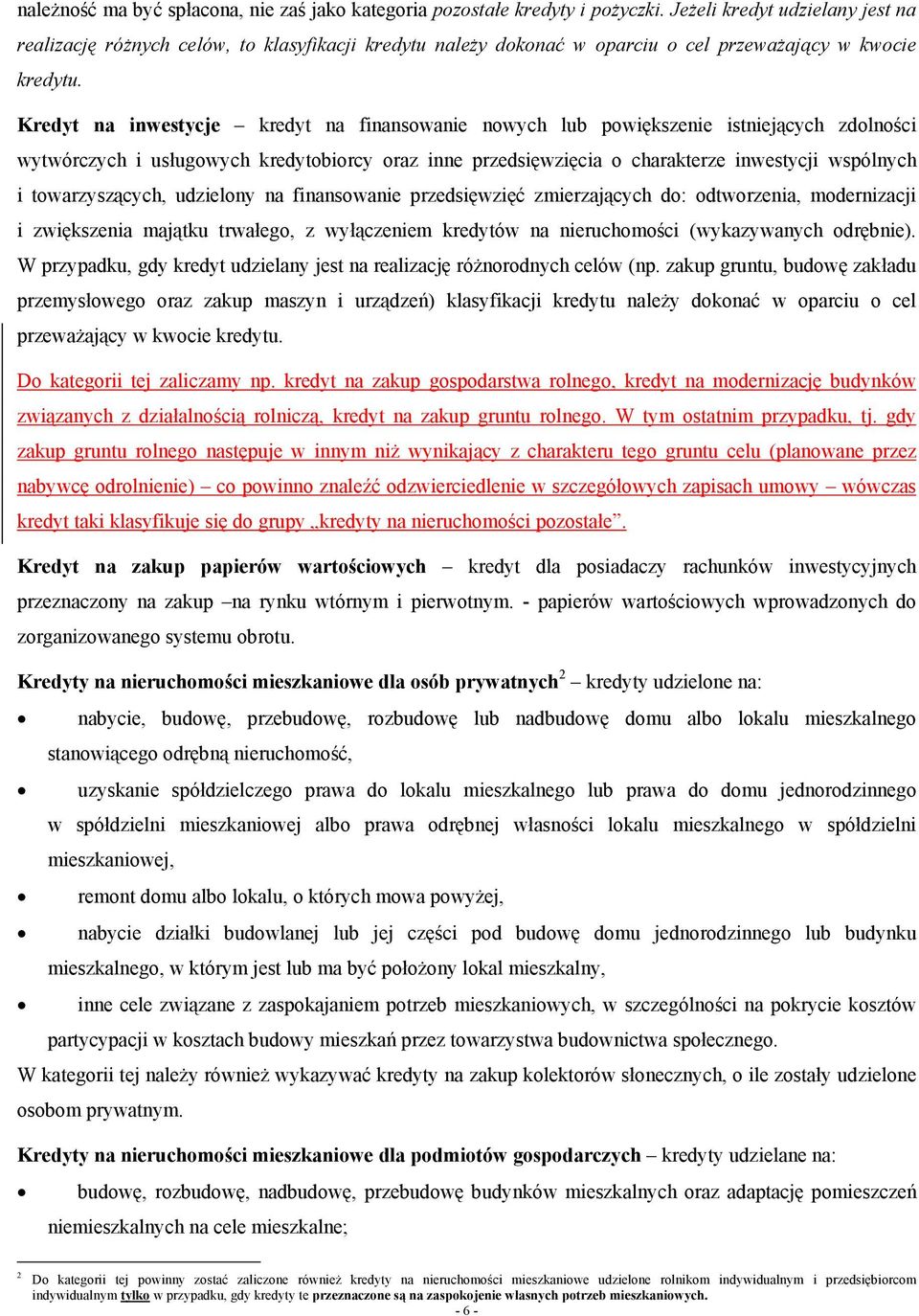 Kredyt na inwestycje kredyt na finansowanie nowych lub powiększenie istniejących zdolności wytwórczych i usługowych kredytobiorcy oraz inne przedsięwzięcia o charakterze inwestycji wspólnych i