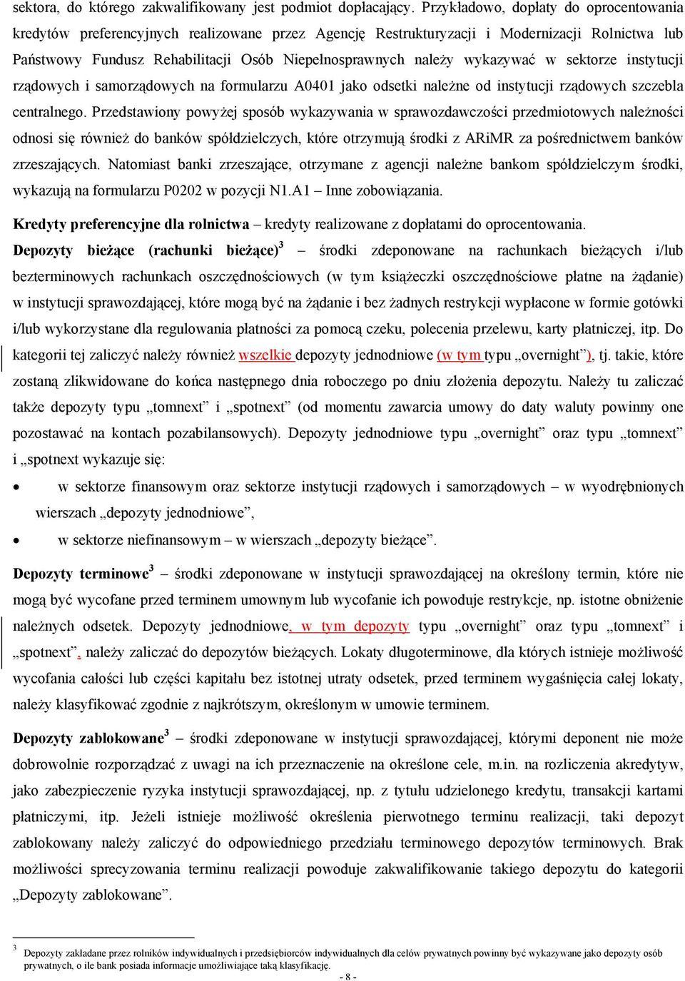 wykazywać w sektorze instytucji rządowych i samorządowych na formularzu A0401 jako odsetki należne od instytucji rządowych szczebla centralnego.