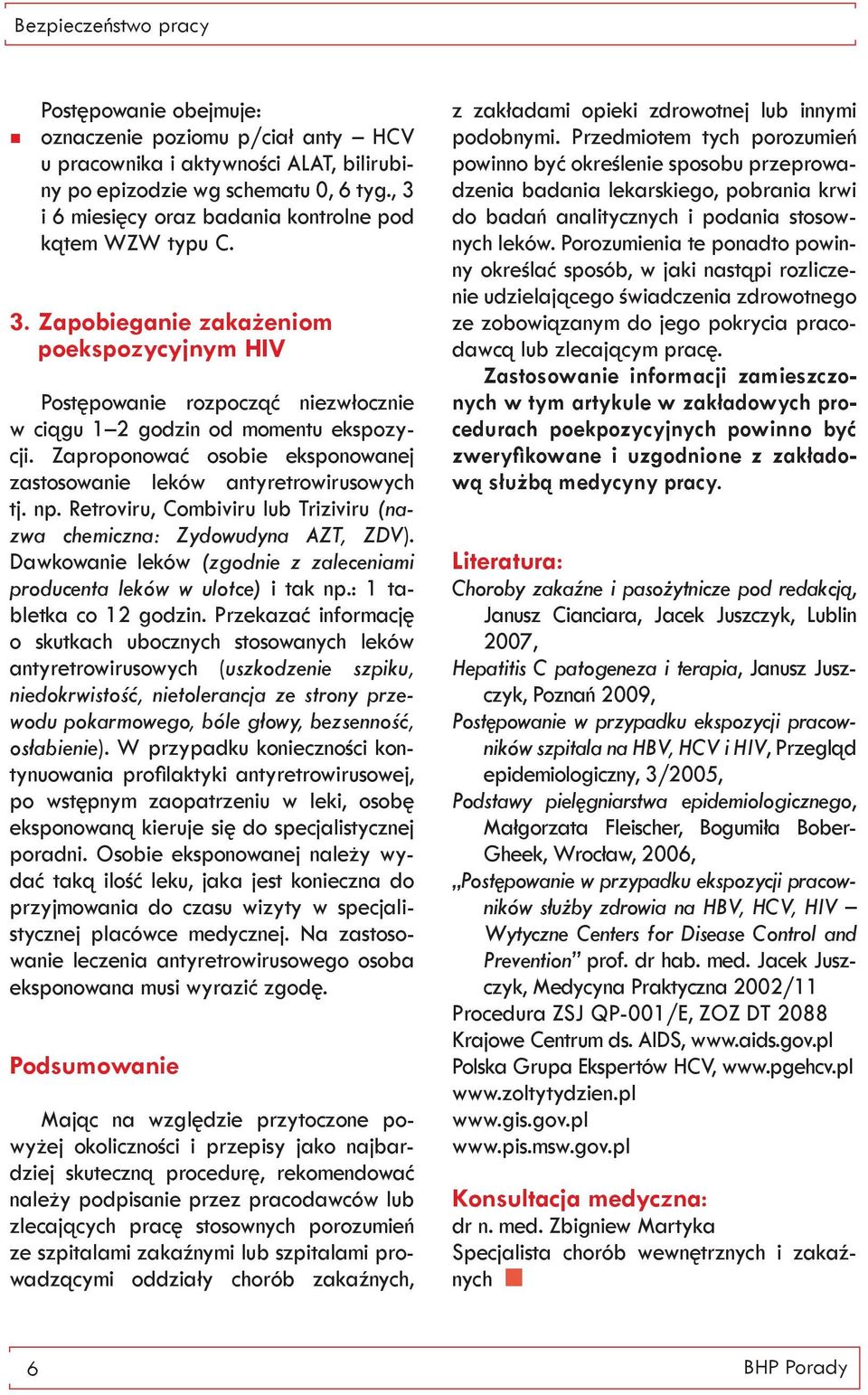 Zaproponować osobie eksponowanej zastosowanie leków antyretrowirusowych tj. np. Retroviru, Combiviru lub Triziviru (nazwa chemiczna: Zydowudyna AZT, ZDV).