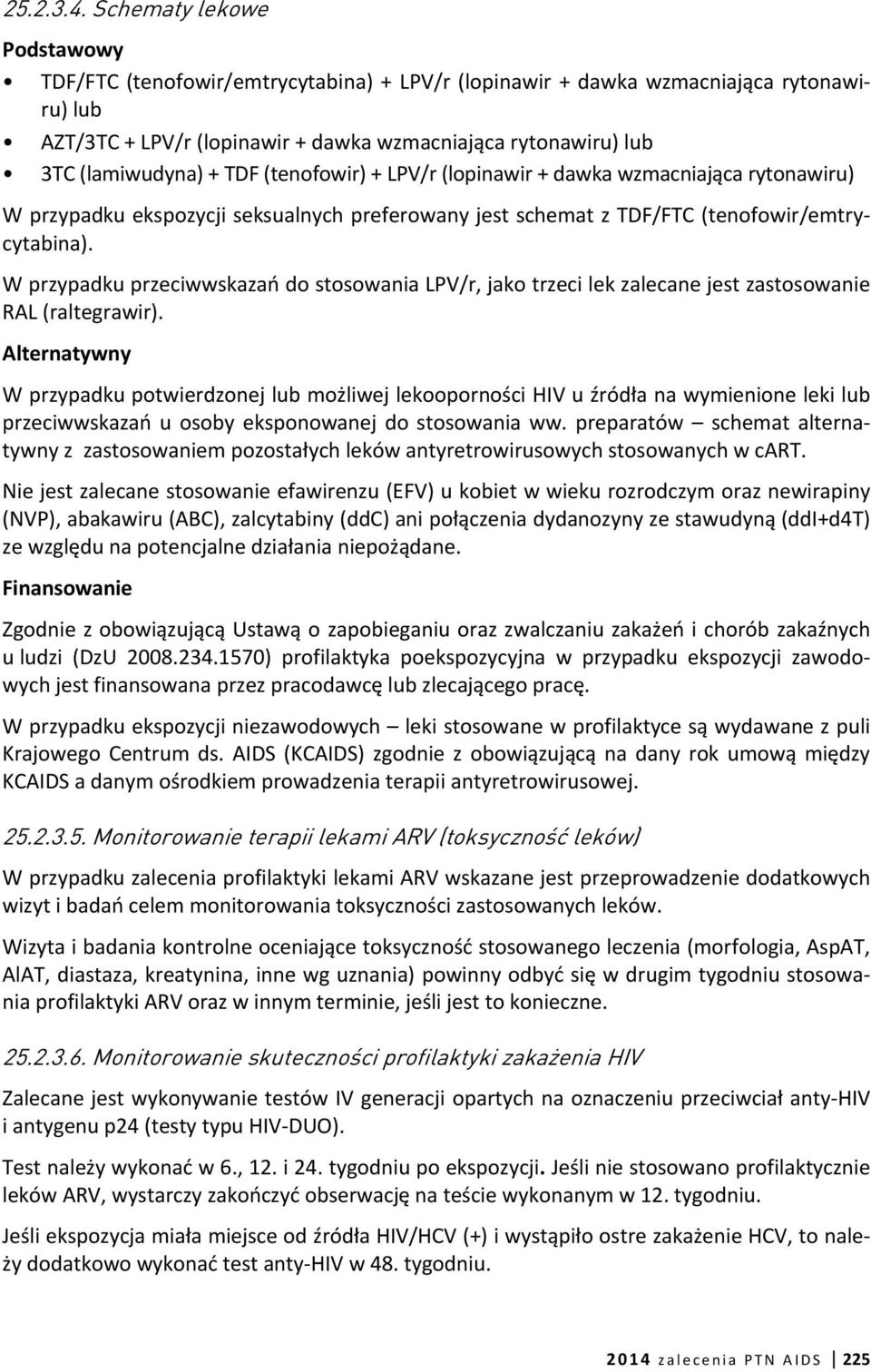 (tenofowir) + LPV/r (lopinawir + dawka wzmacniająca rytonawiru) W przypadku ekspozycji seksualnych preferowany jest schemat z TDF/FTC (tenofowir/emtrycytabina).