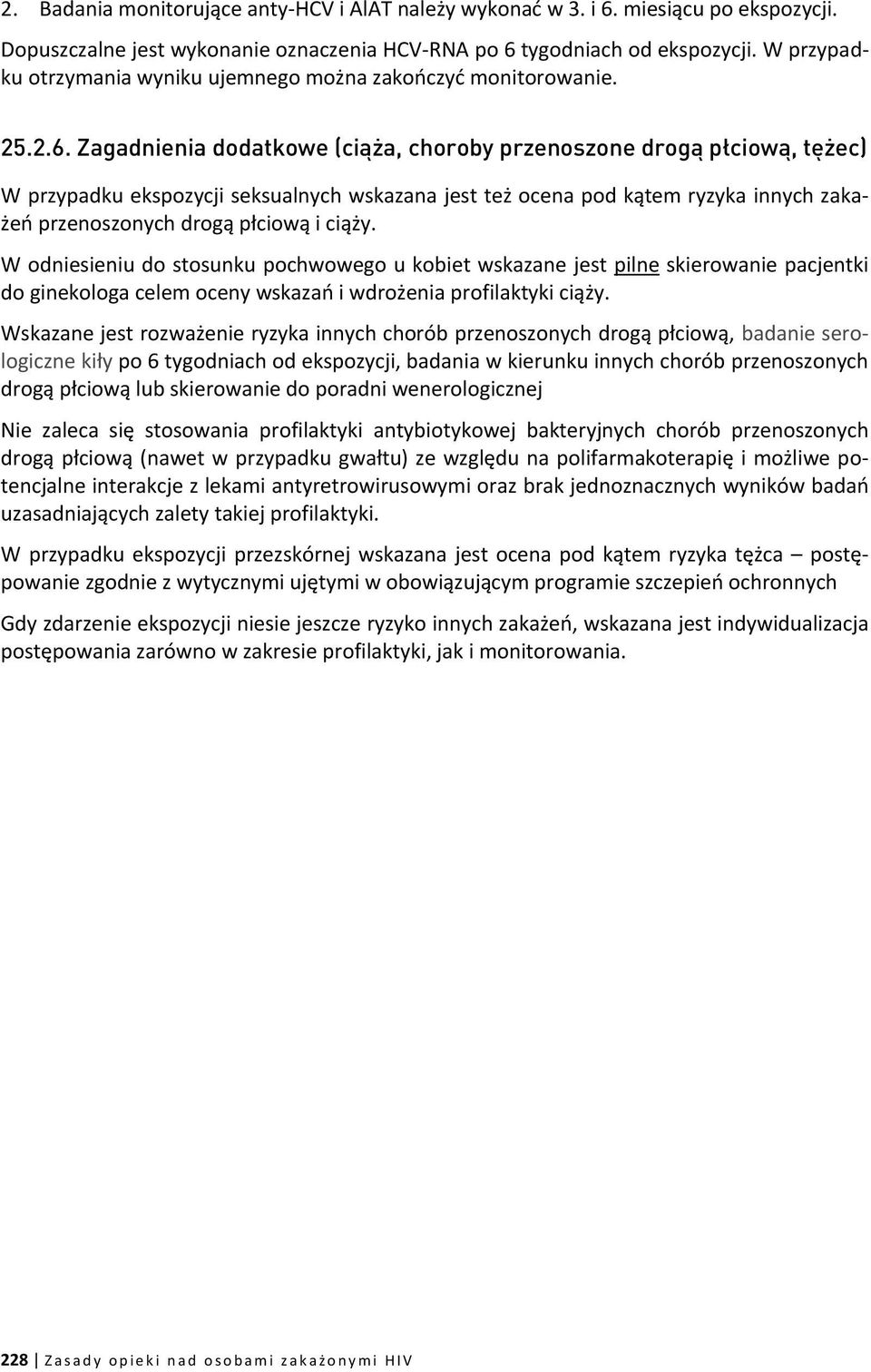 Zagadnienia dodatkowe (ciąża, choroby przenoszone drogą płciową, tężec) W przypadku ekspozycji seksualnych wskazana jest też ocena pod kątem ryzyka innych zakażeń przenoszonych drogą płciową i ciąży.