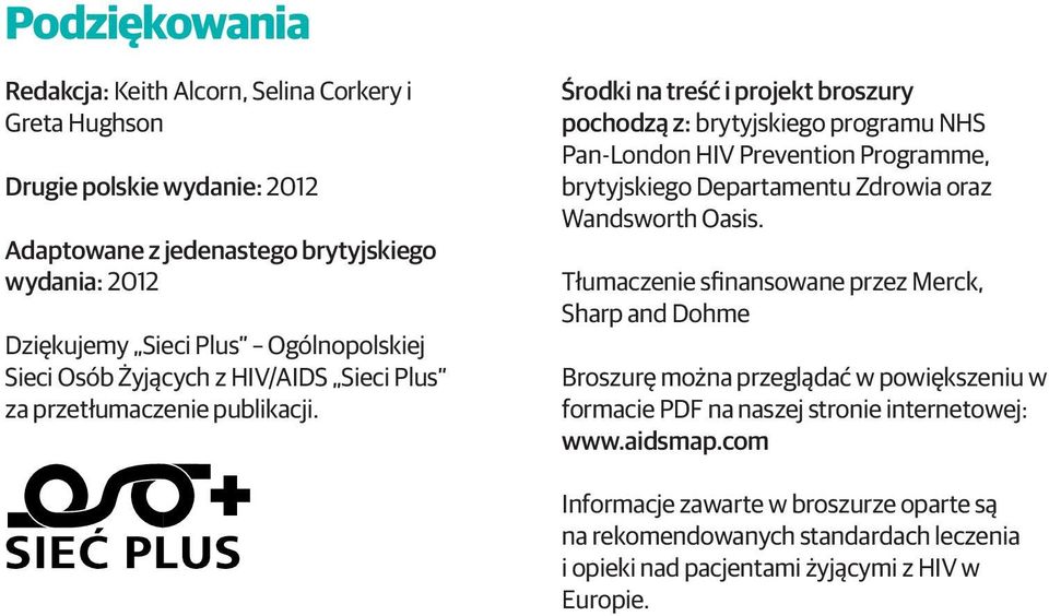 Środki na treść i projekt broszury pochodzą z: brytyjskiego programu NHS Pan-London HIV Prevention Programme, brytyjskiego Departamentu Zdrowia oraz Wandsworth Oasis.