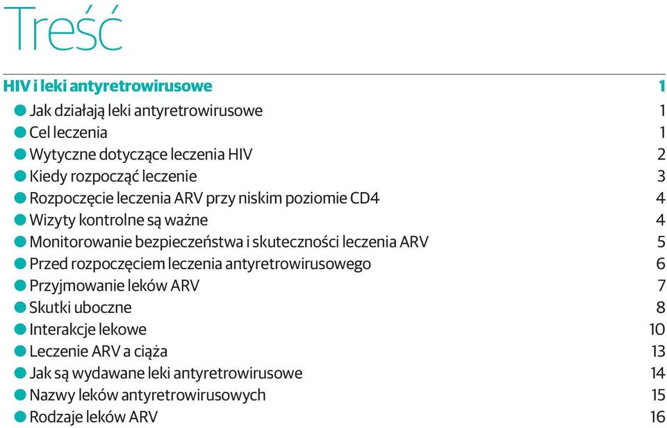 skuteczności leczenia ARV 5 OOPrzed rozpoczęciem leczenia antyretrowirusowego 6 OOPrzyjmowanie leków ARV 7 OOSkutki uboczne 8 OOInterakcje