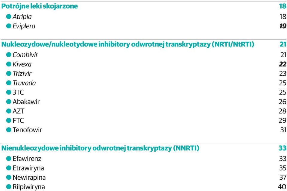 23 O OTruvada 25 OO3TC 25 OOAbakawir 26 OOAZT 28 OOFTC 29 OOTenofowir 31 Nienukleozydowe