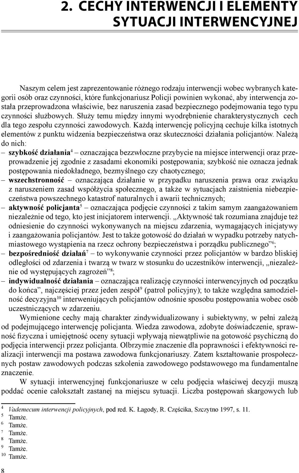 wykonać, aby interwencja została przeprowadzona właściwie, bez naruszenia zasad bezpiecznego podejmowania tego typu czynności służbowych.