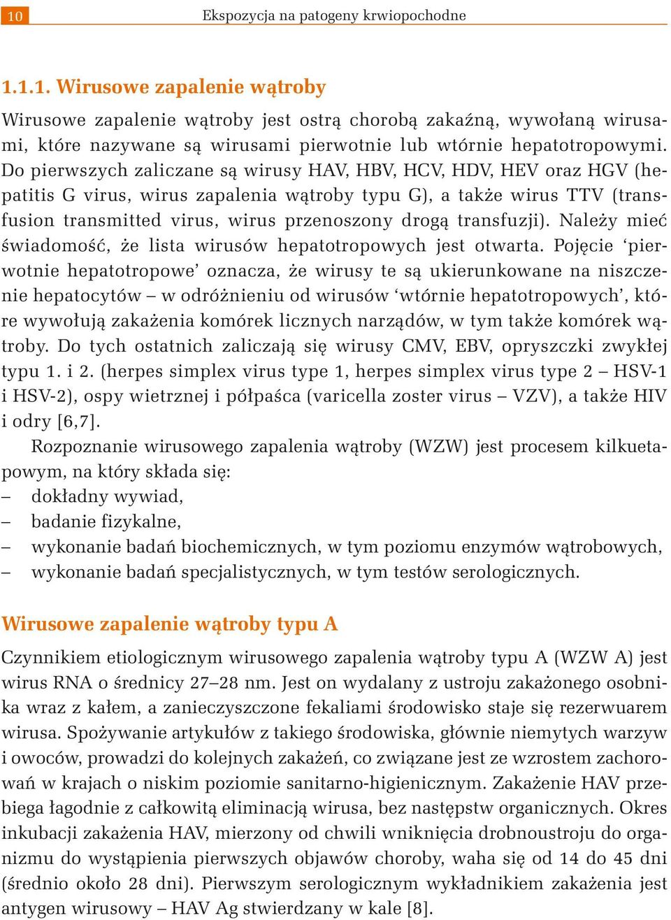 transfuzji). Należy mieć świadomość, że lista wirusów hepatotropowych jest otwarta.