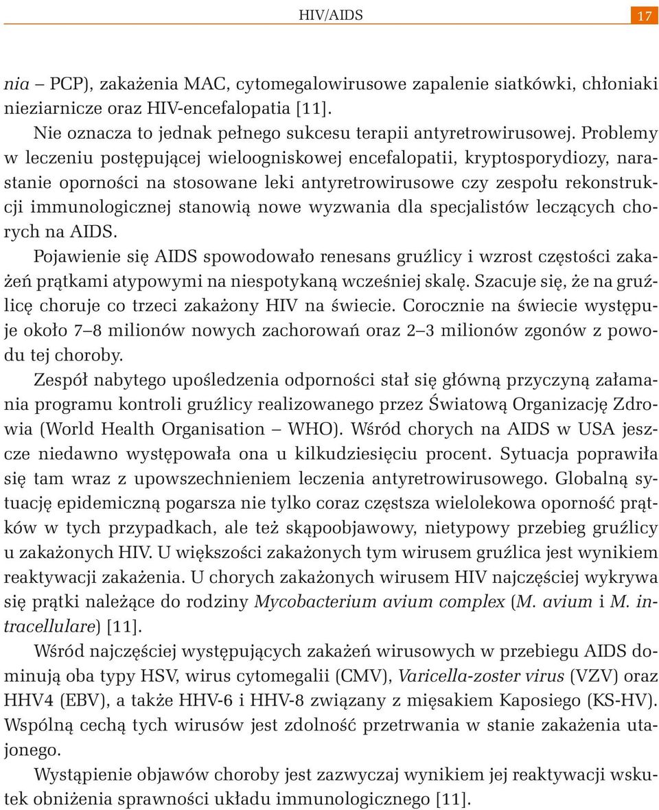 wyzwania dla specjalistów leczących chorych na AIDS. Pojawienie się AIDS spowodowało renesans gruźlicy i wzrost częstości zakażeń prątkami atypowymi na niespotykaną wcześniej skalę.