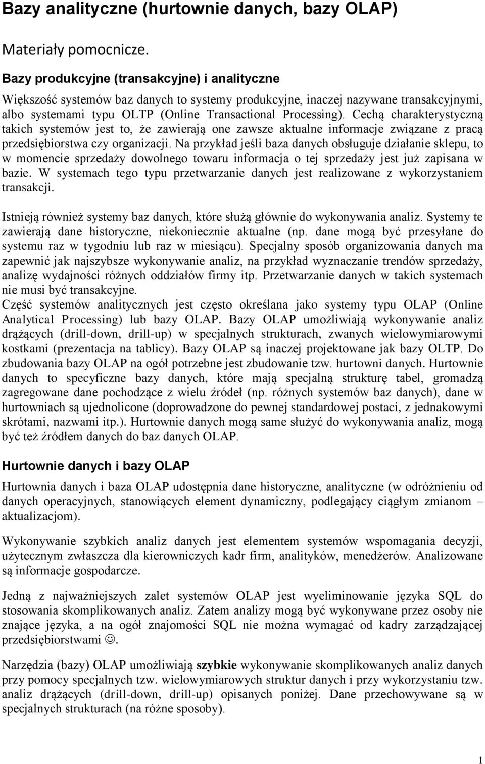 Cechą charakterystyczną takich systemów jest to, że zawierają one zawsze aktualne informacje związane z pracą przedsiębiorstwa czy organizacji.