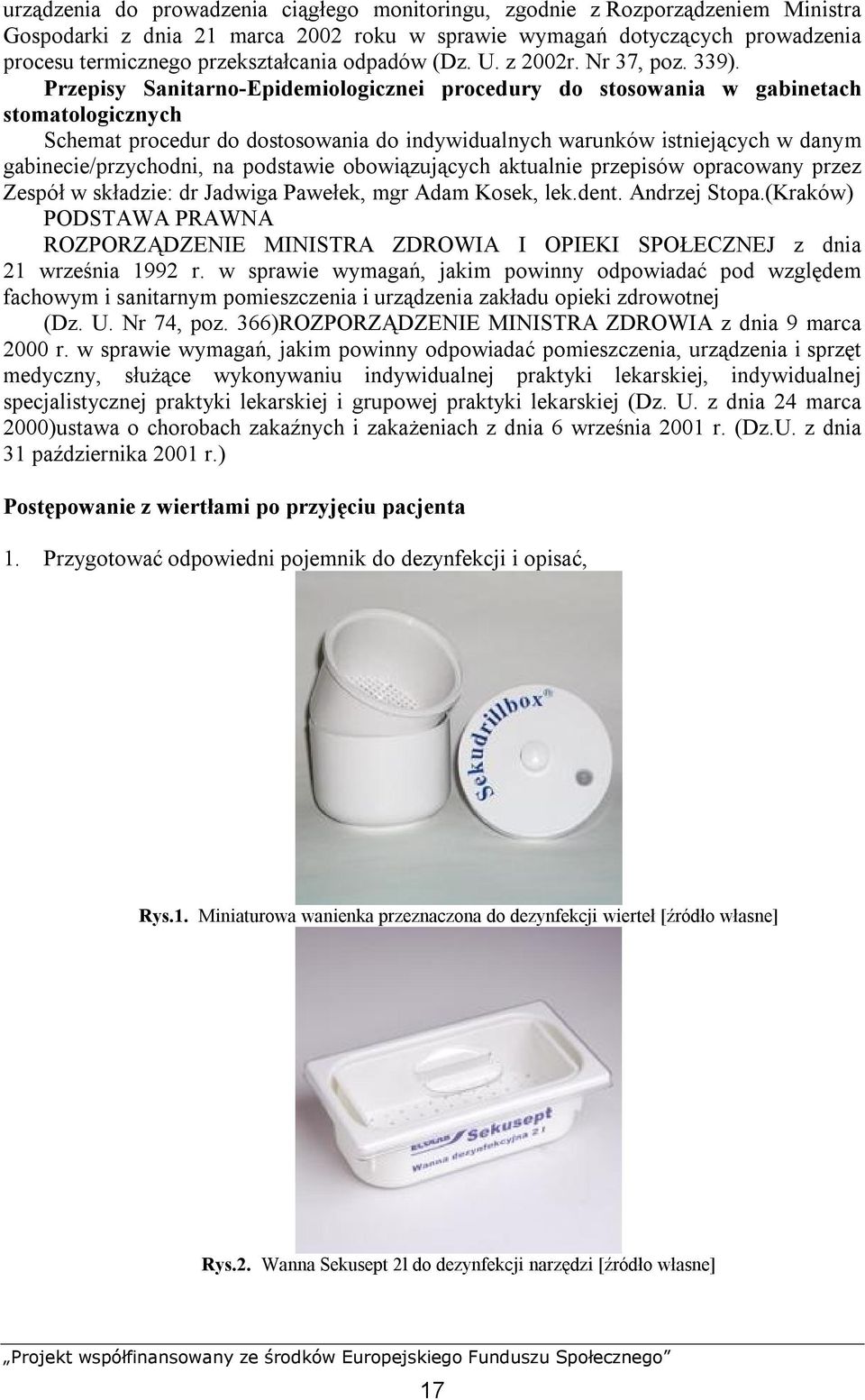 Przepisy Sanitarno-Epidemiologicznei procedury do stosowania w gabinetach stomatologicznych Schemat procedur do dostosowania do indywidualnych warunków istniejących w danym gabinecie/przychodni, na