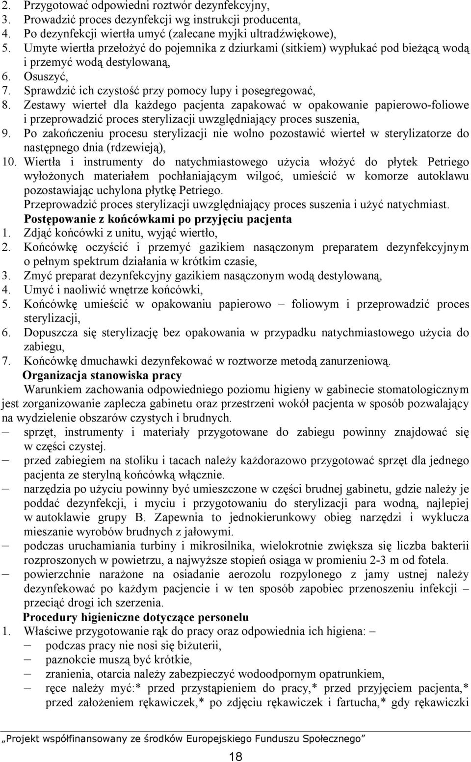 Zestawy wierteł dla każdego pacjenta zapakować w opakowanie papierowo-foliowe i przeprowadzić proces sterylizacji uwzględniający proces suszenia, 9.