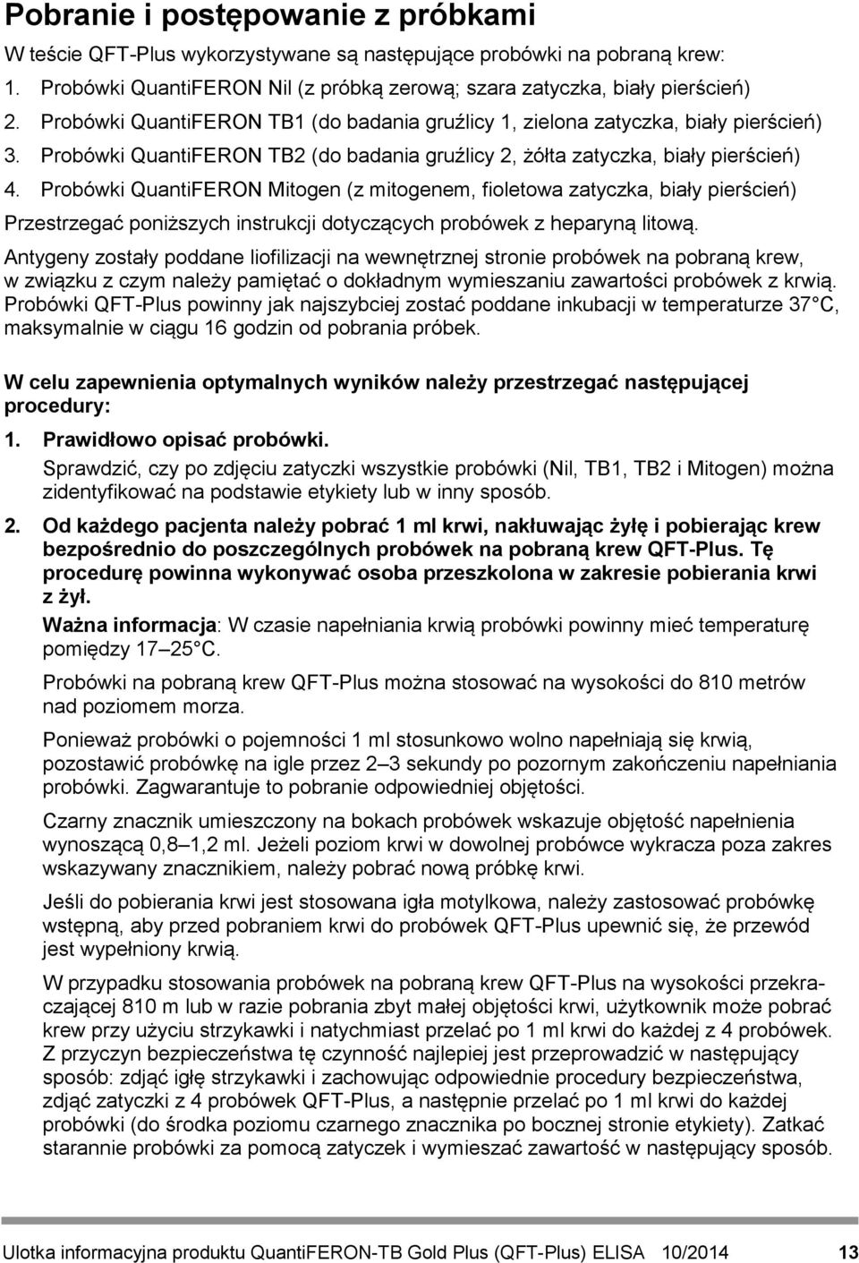 Probówki QuantiFERON Mitogen (z mitogenem, fioletowa zatyczka, biały pierścień) Przestrzegać poniższych instrukcji dotyczących probówek z heparyną litową.