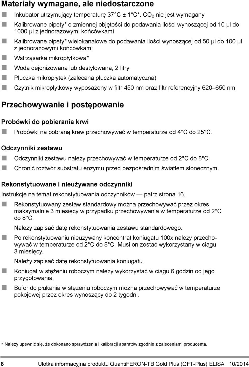 wynoszącej od 50 µl do 100 µl z jednorazowymi końcówkami Wstrząsarka mikropłytkowa* Woda dejonizowana lub destylowana, 2 litry Płuczka mikropłytek (zalecana płuczka automatyczna) Czytnik