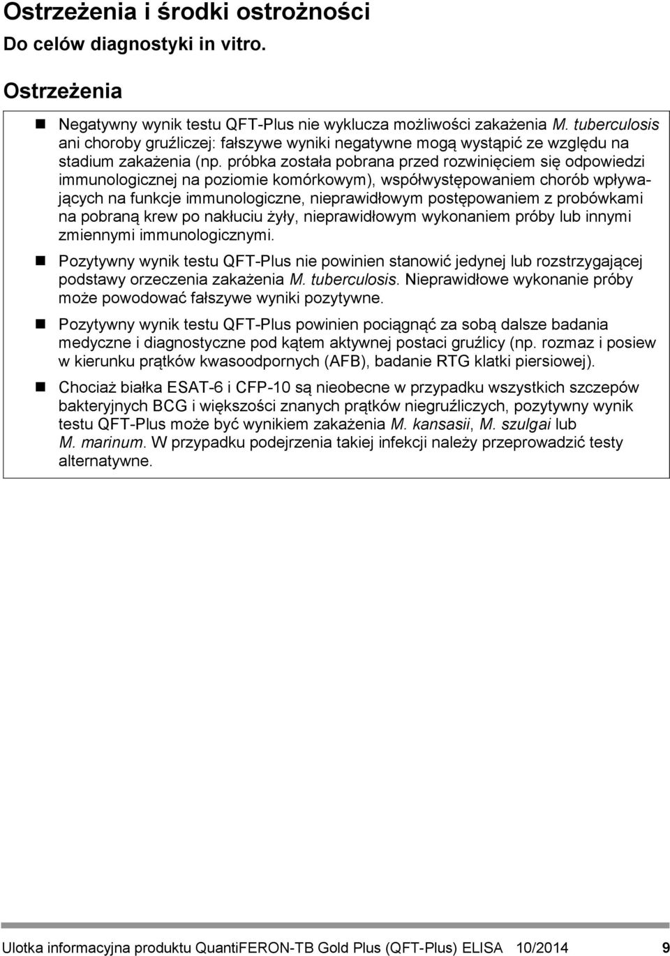 próbka została pobrana przed rozwinięciem się odpowiedzi immunologicznej na poziomie komórkowym), współwystępowaniem chorób wpływających na funkcje immunologiczne, nieprawidłowym postępowaniem z