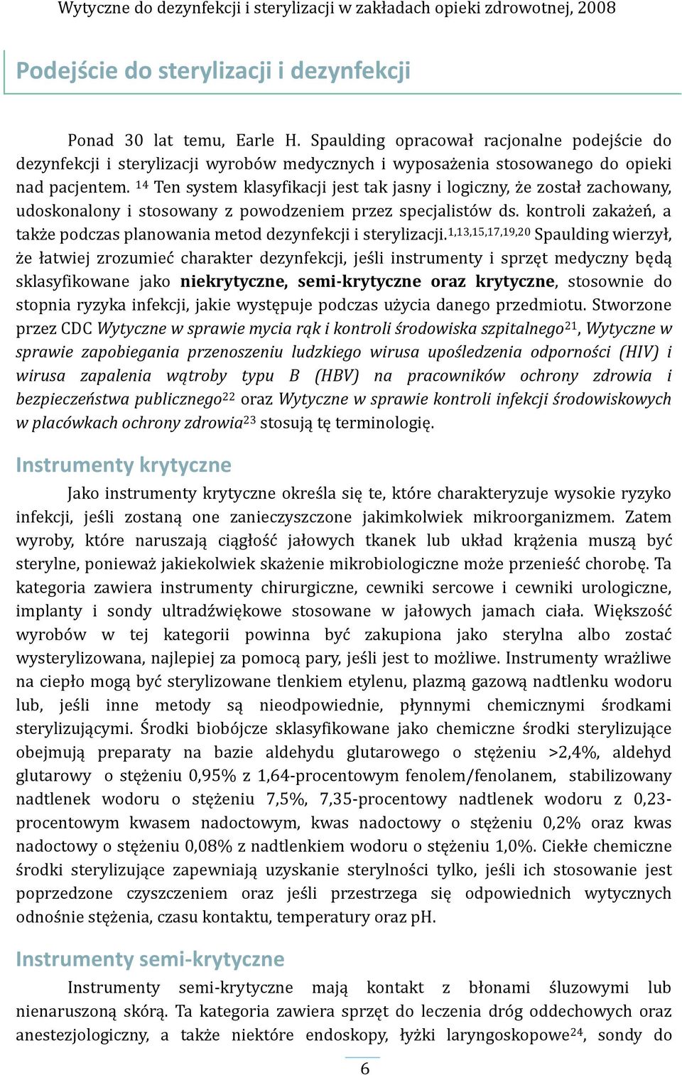 14 Ten system klasyfikacji jest tak jasny i logiczny, że został zachowany, udoskonalony i stosowany z powodzeniem przez specjalistów ds.