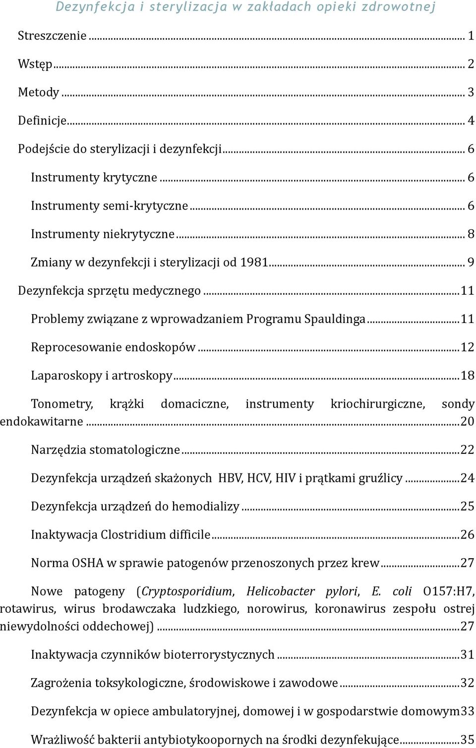 .. 11 Problemy związane z wprowadzaniem Programu Spauldinga... 11 Reprocesowanie endoskopów... 12 Laparoskopy i artroskopy.