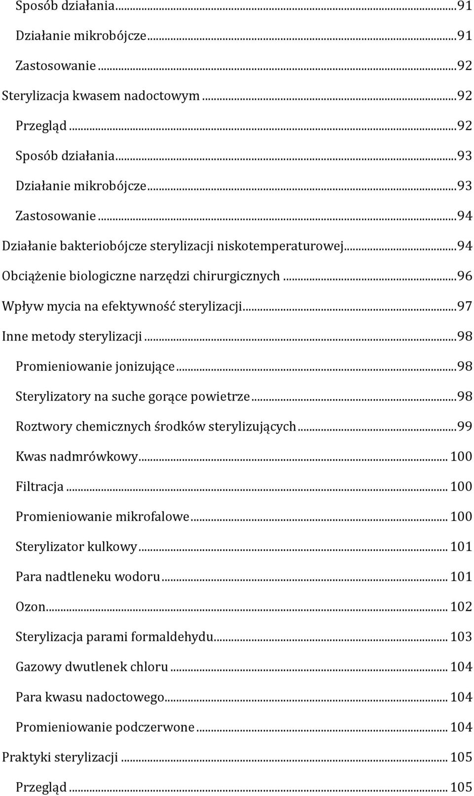 .. 98 Promieniowanie jonizujące... 98 Sterylizatory na suche gorące powietrze... 98 Roztwory chemicznych środków sterylizujących... 99 Kwas nadmrówkowy... 100 Filtracja.