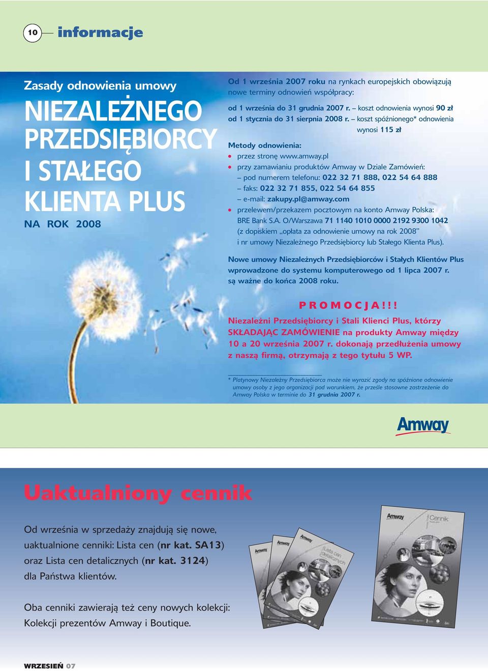 pl przy zamawianiu produktów Amway w Dziale Zamówień: pod numerem telefonu: 022 32 71 888, 022 54 64 888 faks: 022 32 71 855, 022 54 64 855 e-mail: zakupy.pl@amway.