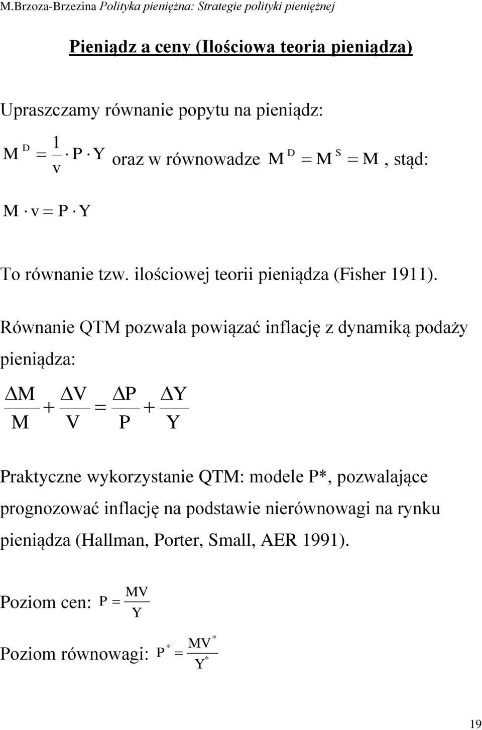 Równanie QTM pozwala powiązać inflację z dynamiką podaży pieniądza: M V M V P P Y Y Praktyczne wykorzystanie QTM: modele