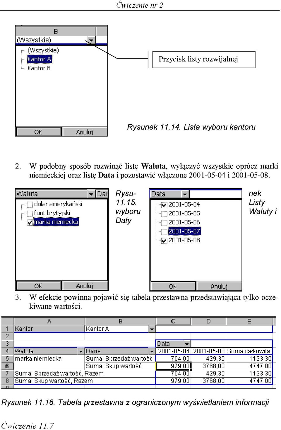 włączone 2001-05-04 i 2001-05-08. Rysu- nek 11.15. Listy wyboru Waluty i Daty 3.