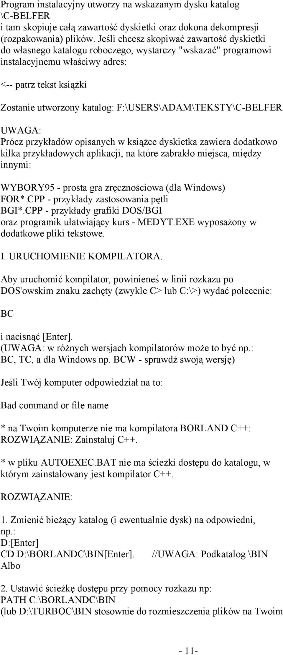 F:\USERS\ADAM\TEKSTY\C-BELFER UWAGA: Prócz przykładów opisanych w książce dyskietka zawiera dodatkowo kilka przykładowych aplikacji, na które zabrakło miejsca, między innymi: WYBORY95 - prosta gra