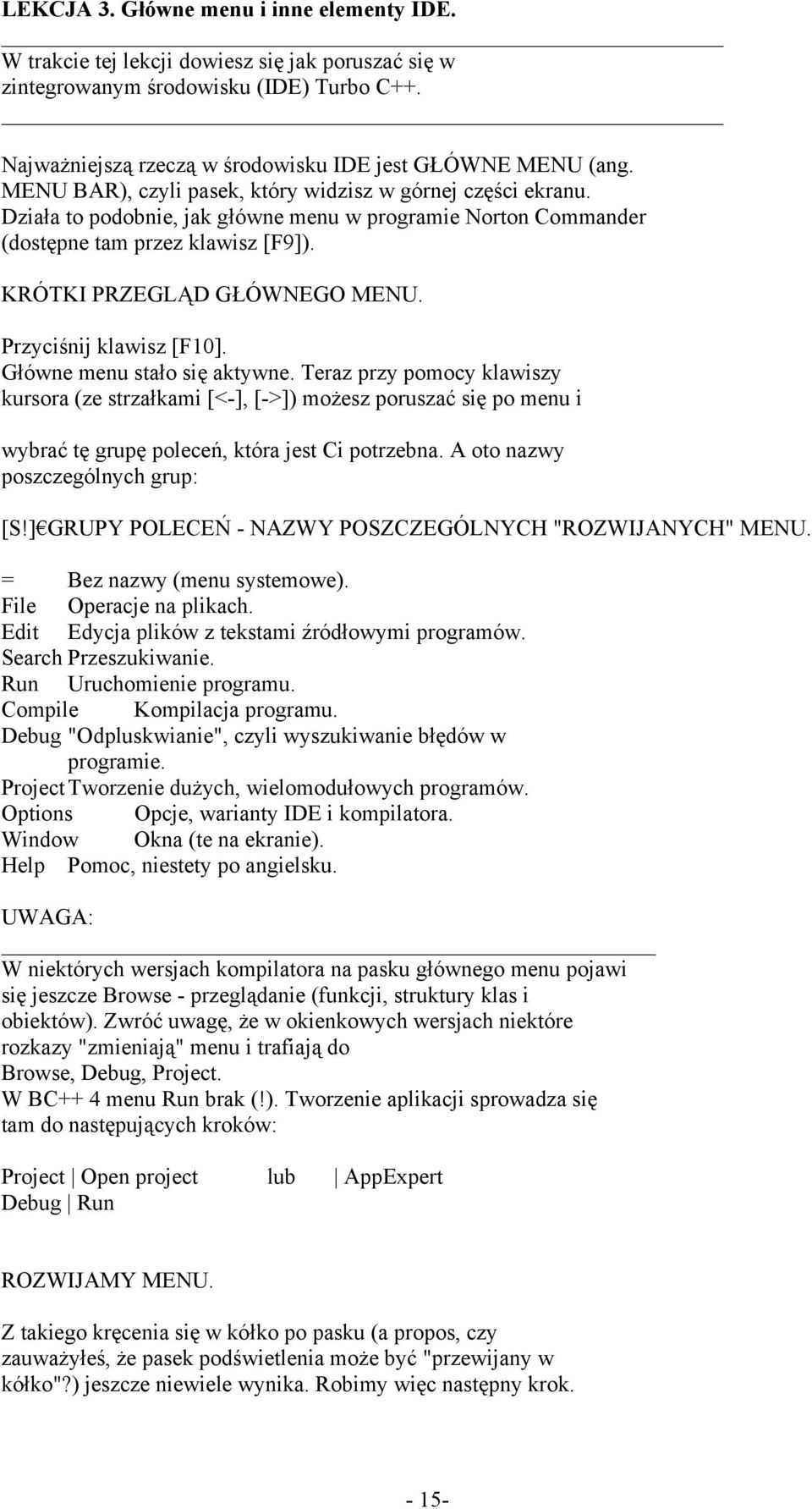 Przyciśnij klawisz [F10]. Główne menu stało się aktywne. Teraz przy pomocy klawiszy kursora (ze strzałkami [<-], [->]) możesz poruszać się po menu i wybrać tę grupę poleceń, która jest Ci potrzebna.