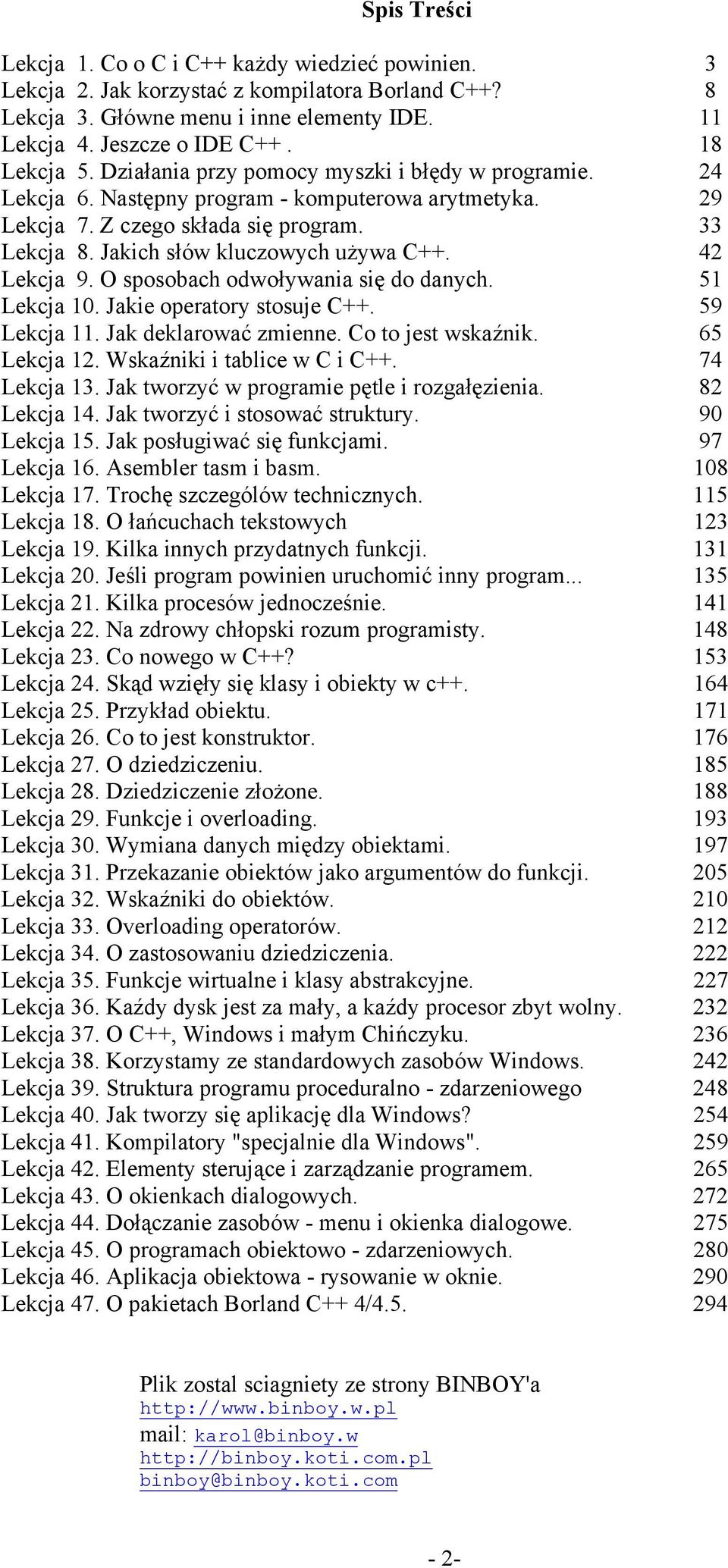 Jakich słów kluczowych używa C++. 42 Lekcja 9. O sposobach odwoływania się do danych. 51 Lekcja 10. Jakie operatory stosuje C++. 59 Lekcja 11. Jak deklarować zmienne. Co to jest wskaźnik.