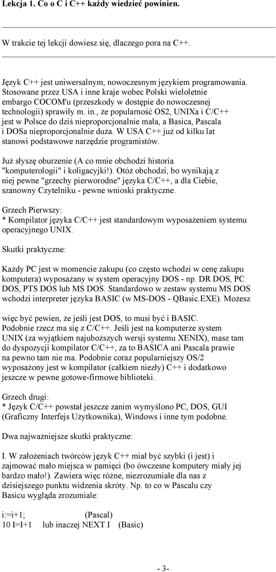 W USA C++ już od kilku lat stanowi podstawowe narzędzie programistów. Już słyszę oburzenie (A co mnie obchodzi historia "komputerologii" i koligacyjki!).