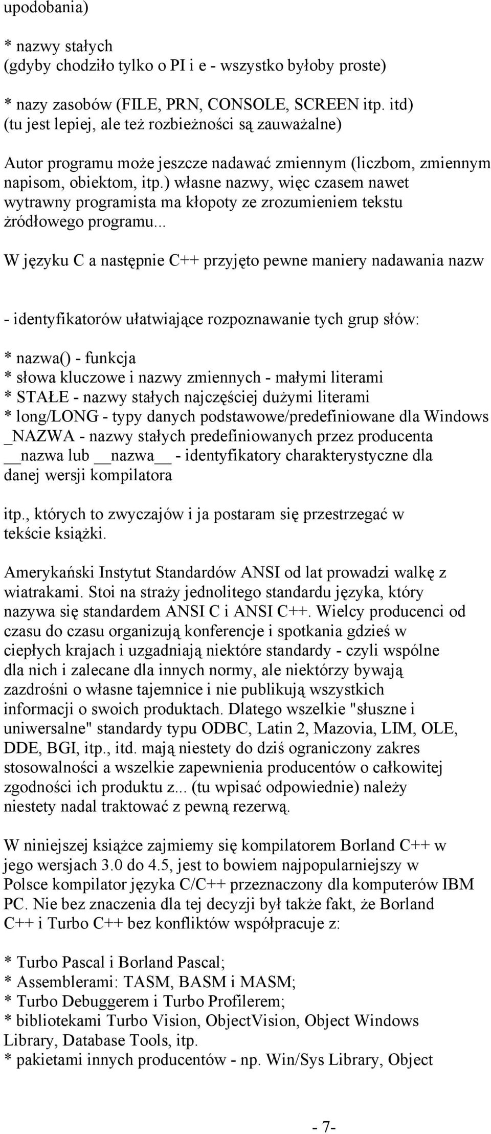 ) własne nazwy, więc czasem nawet wytrawny programista ma kłopoty ze zrozumieniem tekstu żródłowego programu.