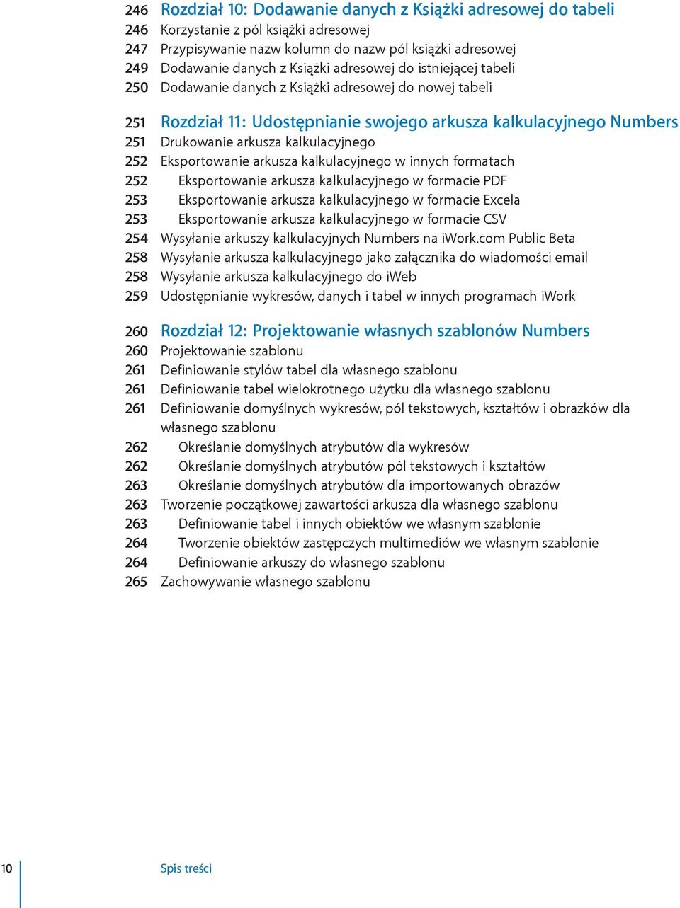 252 Eksportowanie arkusza kalkulacyjnego w innych formatach 252 Eksportowanie arkusza kalkulacyjnego w formacie PDF 253 Eksportowanie arkusza kalkulacyjnego w formacie Excela 253 Eksportowanie