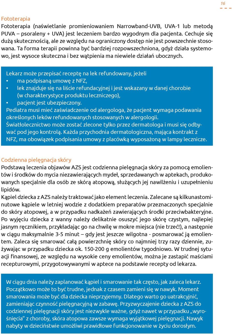 Ta forma terapii powinna być bardziej rozpowszechniona, gdyż działa systemowo, jest wysoce skuteczna i bez wątpienia ma niewiele działań ubocznych.