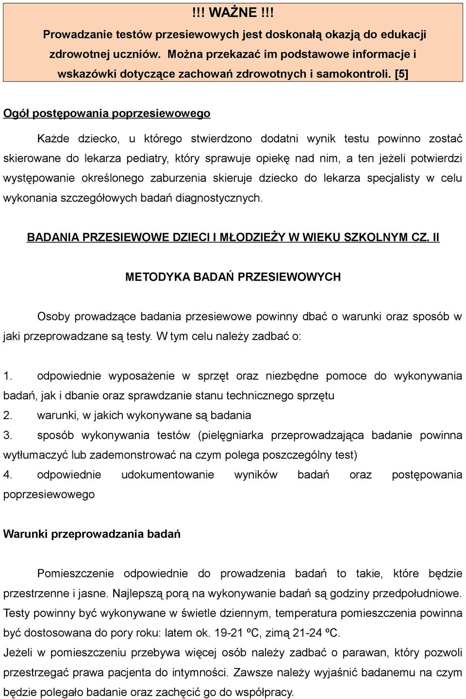 występowanie określonego zaburzenia skieruje dziecko do lekarza specjalisty w celu wykonania szczegółowych badań diagnostycznych. BADANIA PRZESIEWOWE DZIECI I MŁODZIEŻY W WIEKU SZKOLNYM CZ.