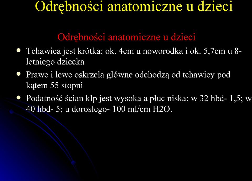 5,7cm u 8- letniego dziecka Prawe i lewe oskrzela główne odchodzą od tchawicy