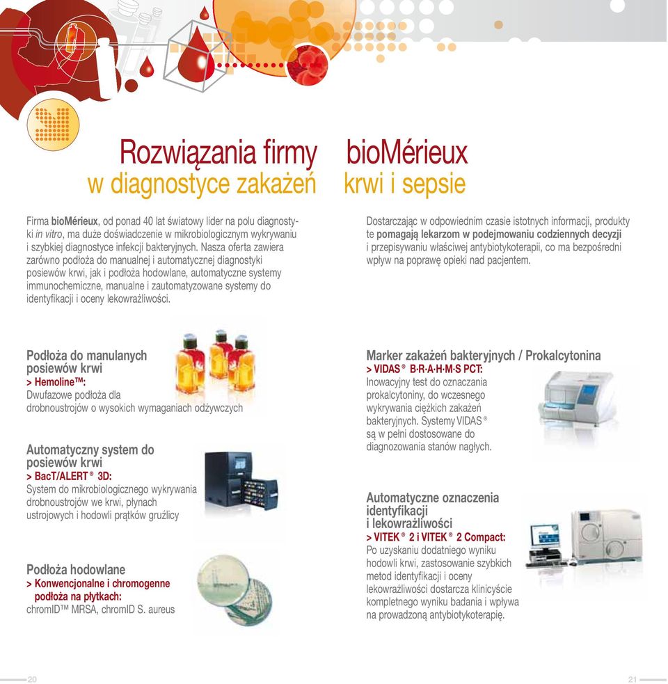 Nasza oferta zawiera zarówno podłoża do manualnej i automatycznej diagnostyki posiewów krwi, jak i podłoża hodowlane, automatyczne systemy immunochemiczne, manualne i zautomatyzowane systemy do