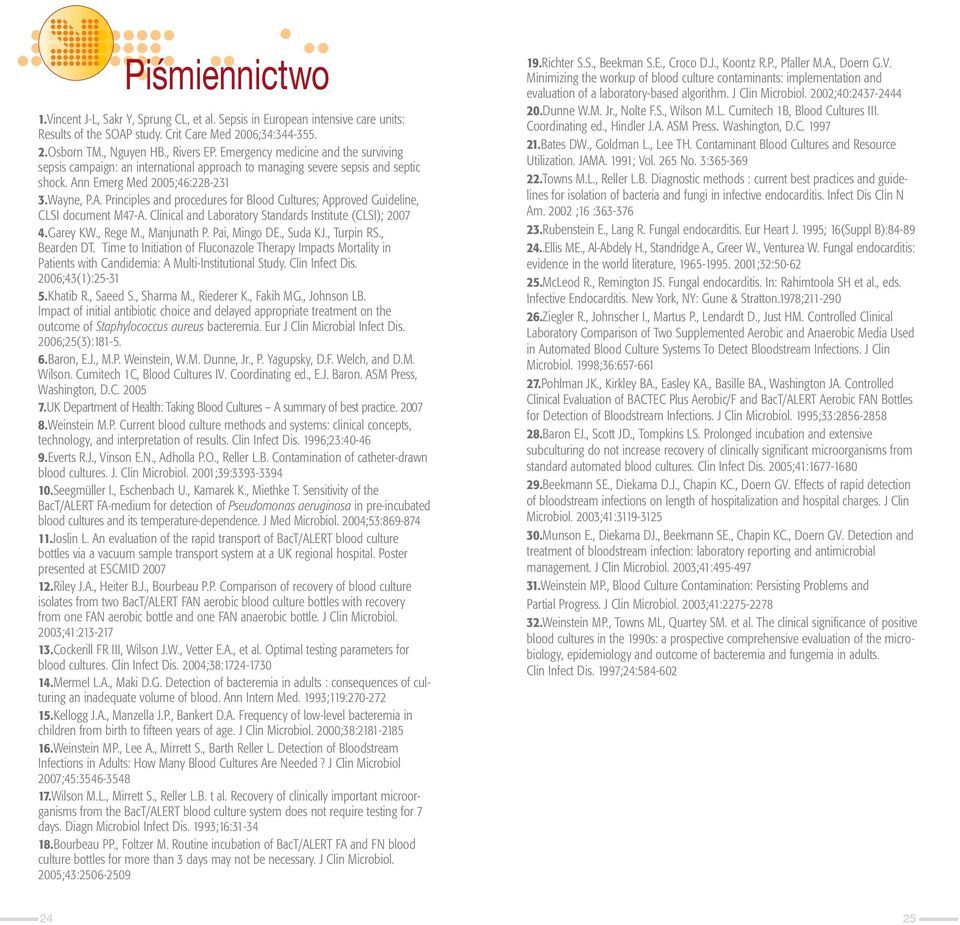n Emerg Med 2005;46:228-231 3.Wayne, P.A. Principles and procedures for Blood Cultures; Approved Guideline, CLSI document M47-A. Clinical and Laboratory Standards Institute (CLSI); 2007 4.Garey KW.