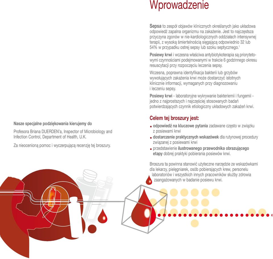 1 Posiewy krwi i wczesna właściwa antybiotykoterapia są priorytetowymi czynnościami podejmowanymi w trakcie 6 godzinnego okresu resuscytacji przy rozpoczęciu leczenia sepsy.