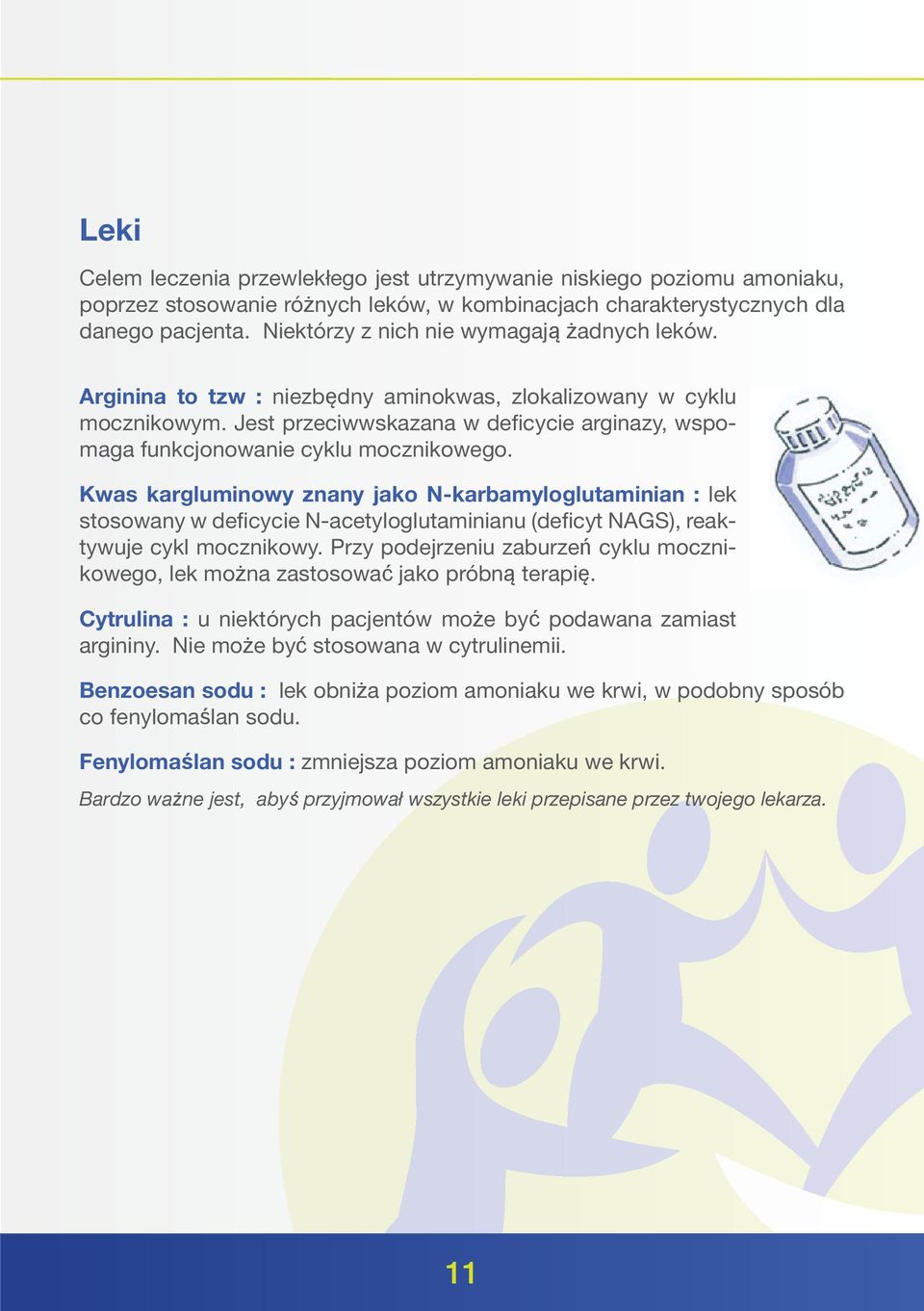 Jest przeciwwskazana w deficycie arginazy, wspomaga funkcjonowanie cyklu mocznikowego.