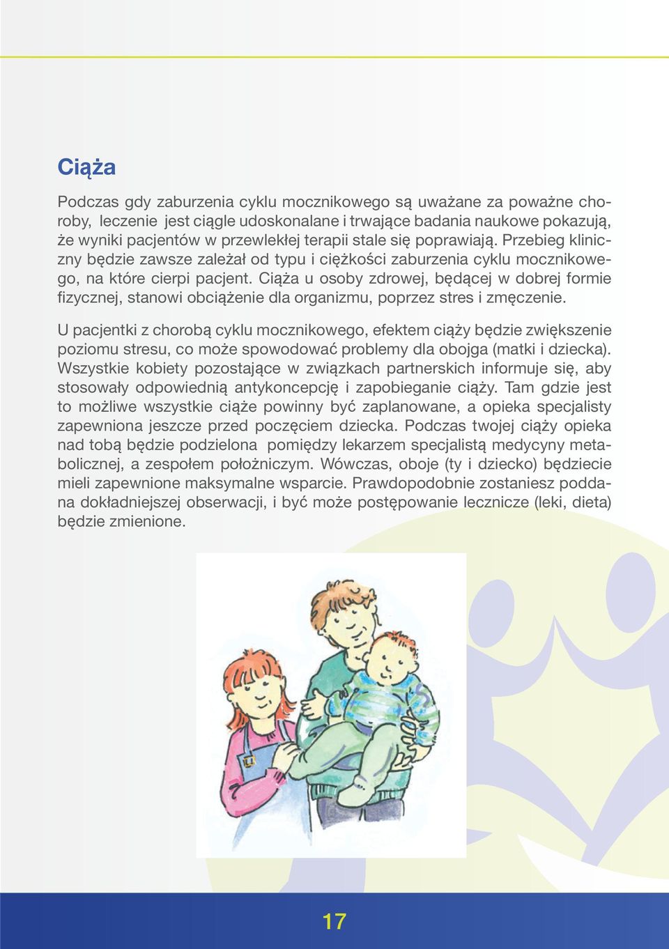 Ciąża u osoby zdrowej, będącej w dobrej formie fizycznej, stanowi obciążenie dla organizmu, poprzez stres i zmęczenie.