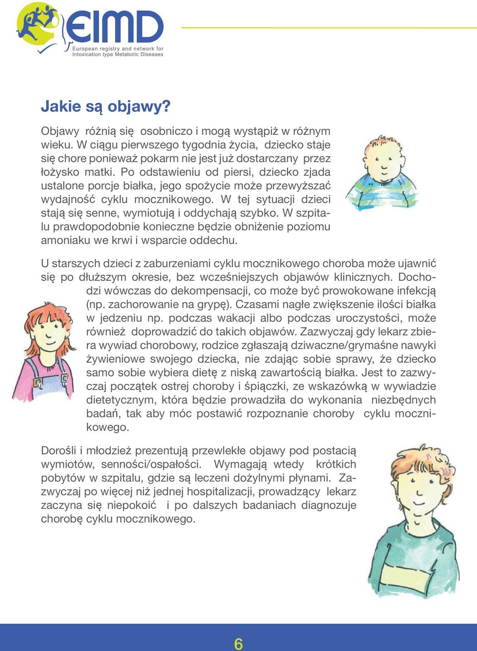 W szpitalu prawdopodobnie konieczne będzie obniżenie poziomu amoniaku we krwi i wsparcie oddechu.