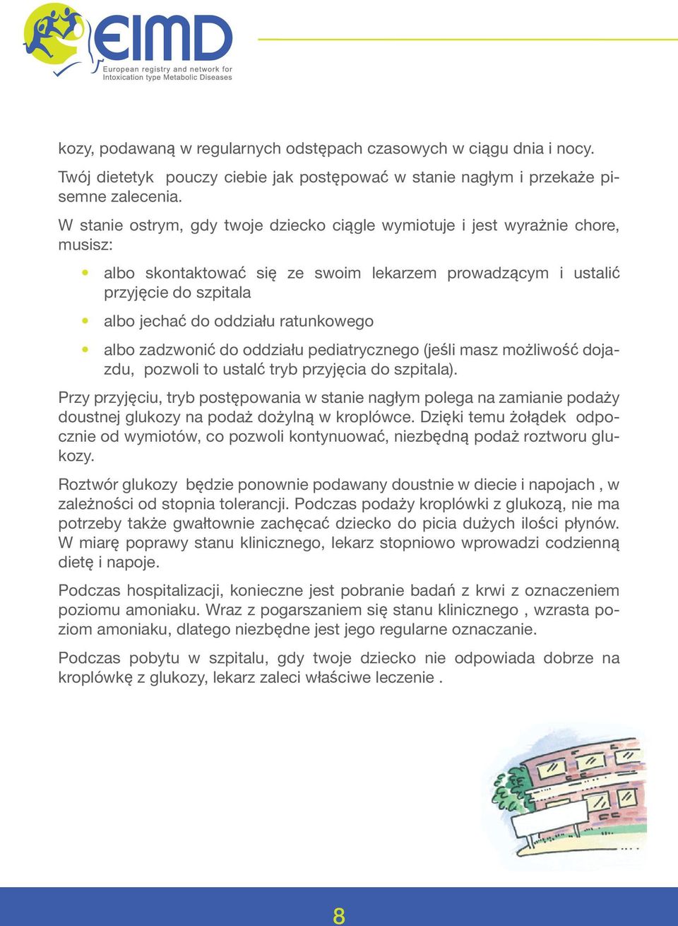 ratunkowego albo zadzwonić do oddziału pediatrycznego (jeśli masz możliwość dojazdu, pozwoli to ustalć tryb przyjęcia do szpitala).