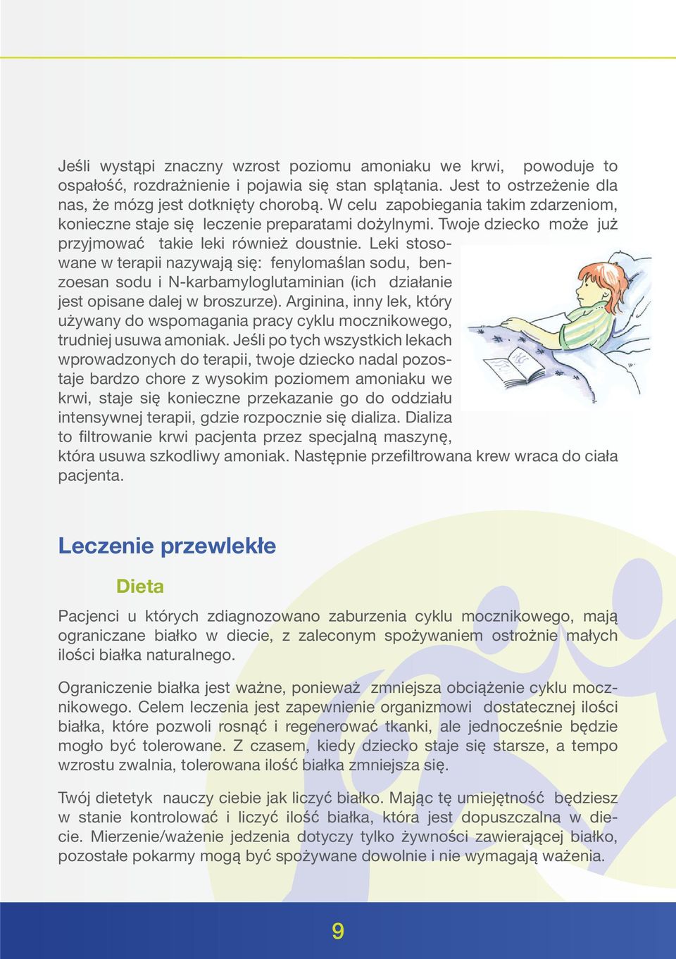 Leki stosowane w terapii nazywają się: fenylomaślan sodu, benzoesan sodu i N-karbamyloglutaminian (ich działanie jest opisane dalej w broszurze).