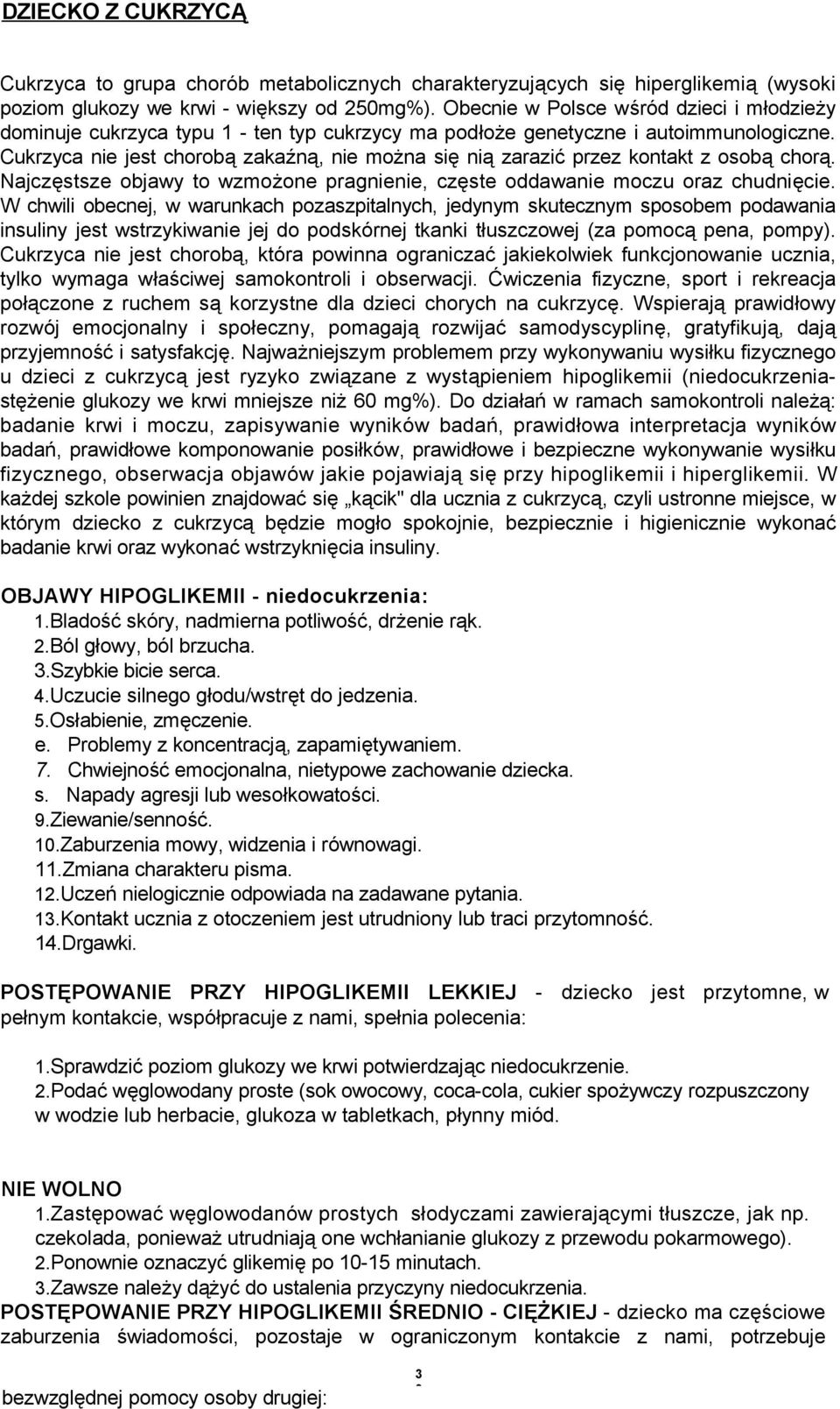 Cukrzyca nie jest chorobą zakaźną, nie można się nią zarazić przez kontakt z osobą chorą. Najczęstsze objawy to wzmożone pragnienie, częste oddawanie moczu oraz chudnięcie.