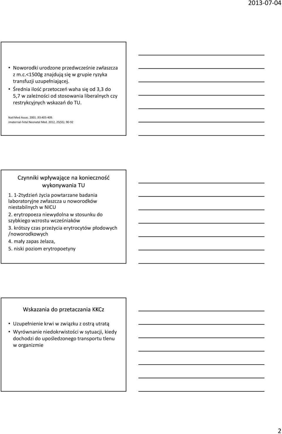 90-92 Czynniki wpływające na konieczność wykonywania TU 1. 1-2tydzień życia powtarzane badania laboratoryjne zwłaszcza u noworodków niestabilnych w NICU 2.