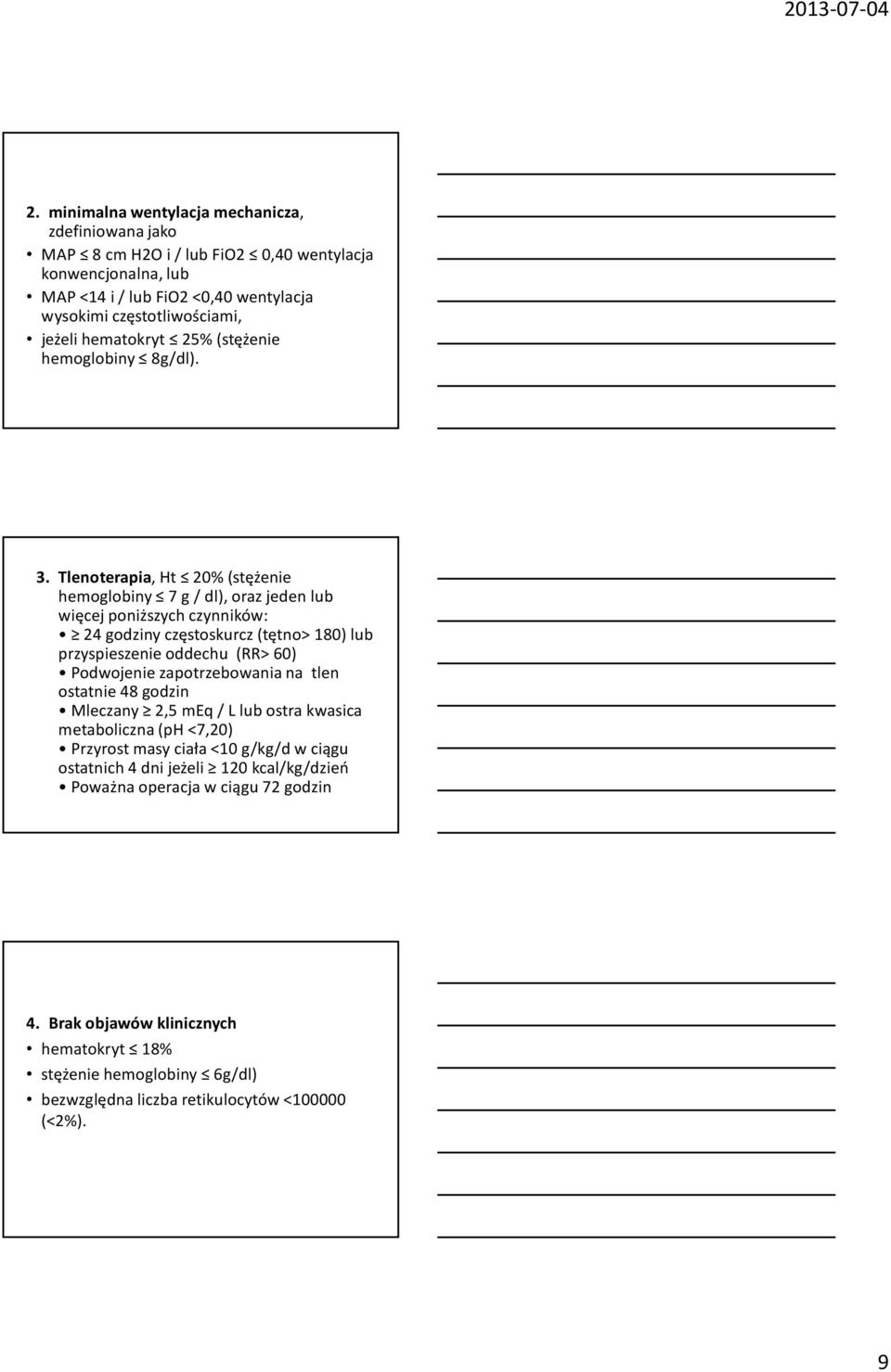 Tlenoterapia, Ht 20% (stężenie hemoglobiny 7 g / dl), oraz jeden lub więcej poniższych czynników: 24 godziny częstoskurcz (tętno> 180) lub przyspieszenie oddechu (RR> 60) Podwojenie