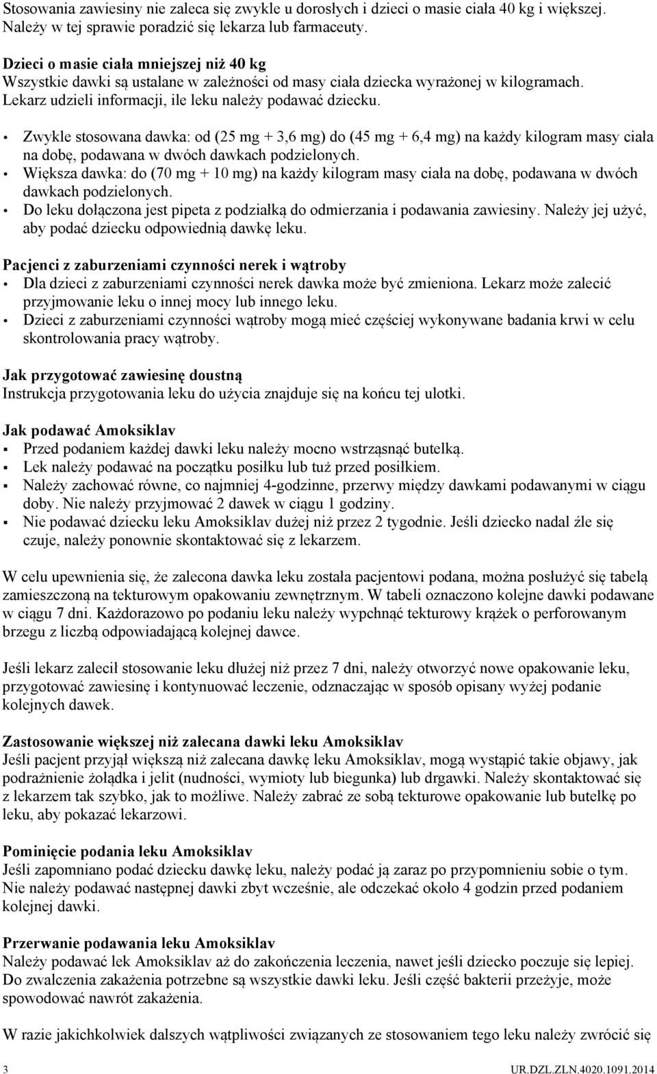 Zwykle stosowana dawka: od (25 mg + 3,6 mg) do (45 mg + 6,4 mg) na każdy kilogram masy ciała na dobę, podawana w dwóch dawkach podzielonych.