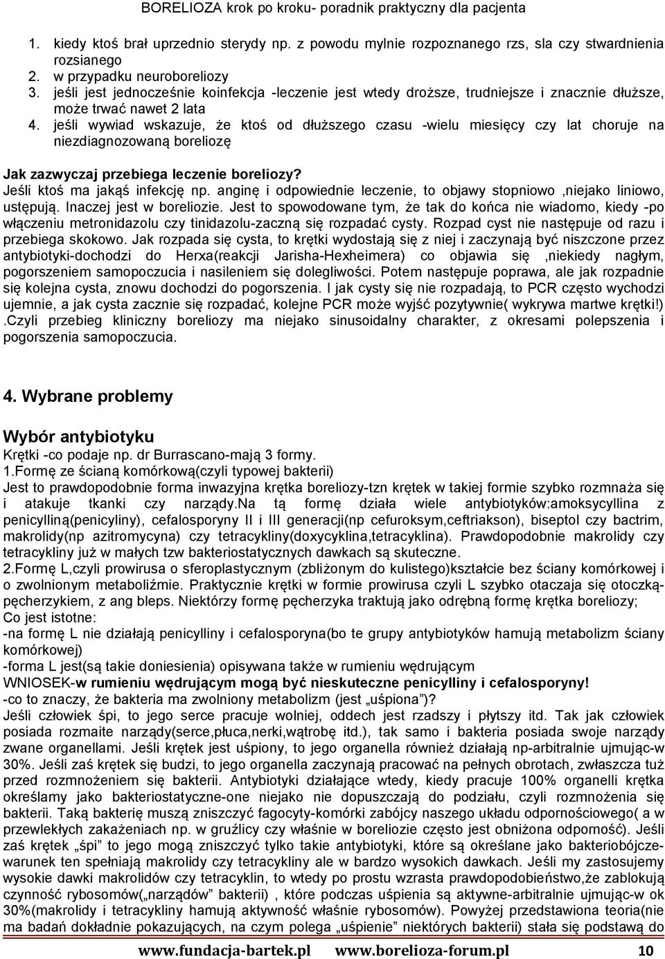 jeśli wywiad wskazuje, że ktoś od dłuższego czasu -wielu miesięcy czy lat choruje na niezdiagnozowaną boreliozę Jak zazwyczaj przebiega leczenie boreliozy? Jeśli ktoś ma jakąś infekcję np.