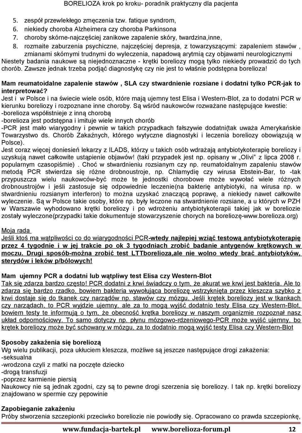 naukowe są niejednoznaczne - krętki boreliozy mogą tylko niekiedy prowadzić do tych chorób. Zawsze jednak trzeba podjąć diagnostykę czy nie jest to właśnie podstępna borelioza!