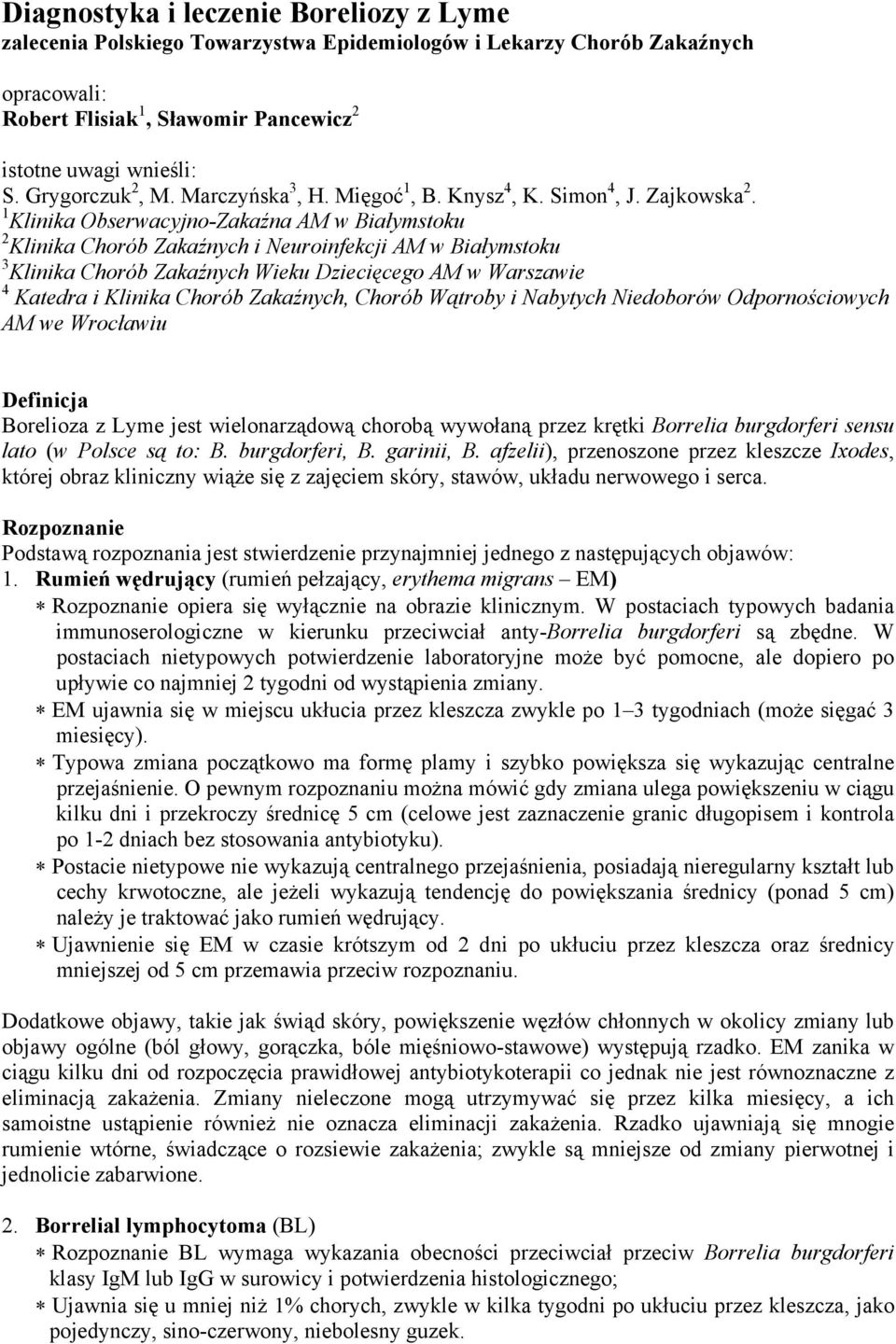 1 Klinika Obserwacyjno-Zakaźna AM w Białymstoku 2 Klinika Chorób Zakaźnych i Neuroinfekcji AM w Białymstoku 3 Klinika Chorób Zakaźnych Wieku Dziecięcego AM w Warszawie 4 Katedra i Klinika Chorób