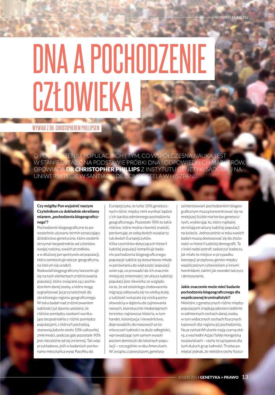 GENETYKI SĄDOWEJ NA UNIWERSYTECIE W SANTIAGO DE COMPOSTELA W HISZPANII. Czy mógłby Pan wyjaśnić naszym Czytelnikom co dokładnie określamy mianem pochodzenia biogeograficznego?