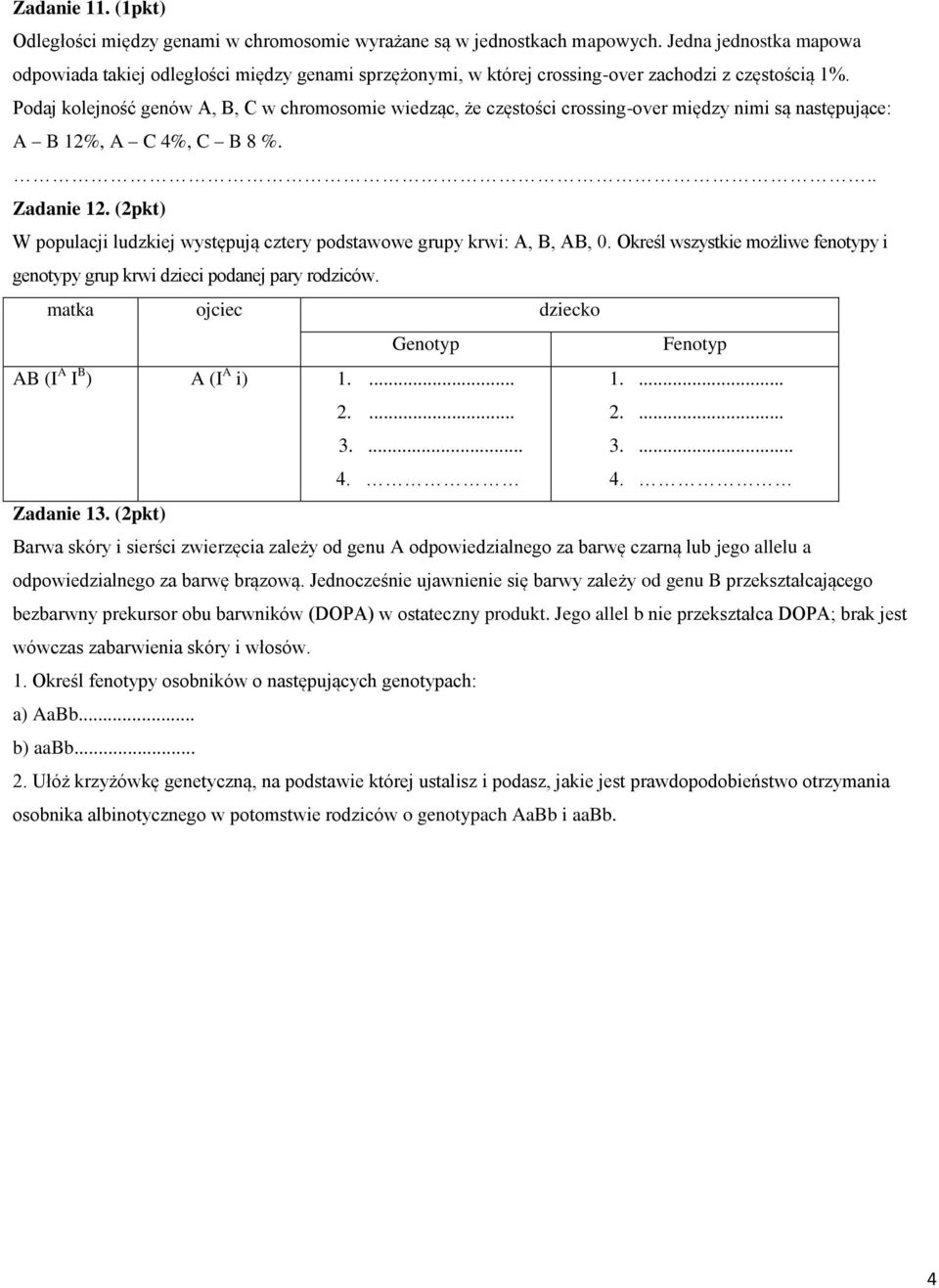 Podaj kolejność genów A, B, C w chromosomie wiedząc, że częstości crossing-over między nimi są następujące: A B 12%, A C 4%, C B 8 %. Zadanie 12.