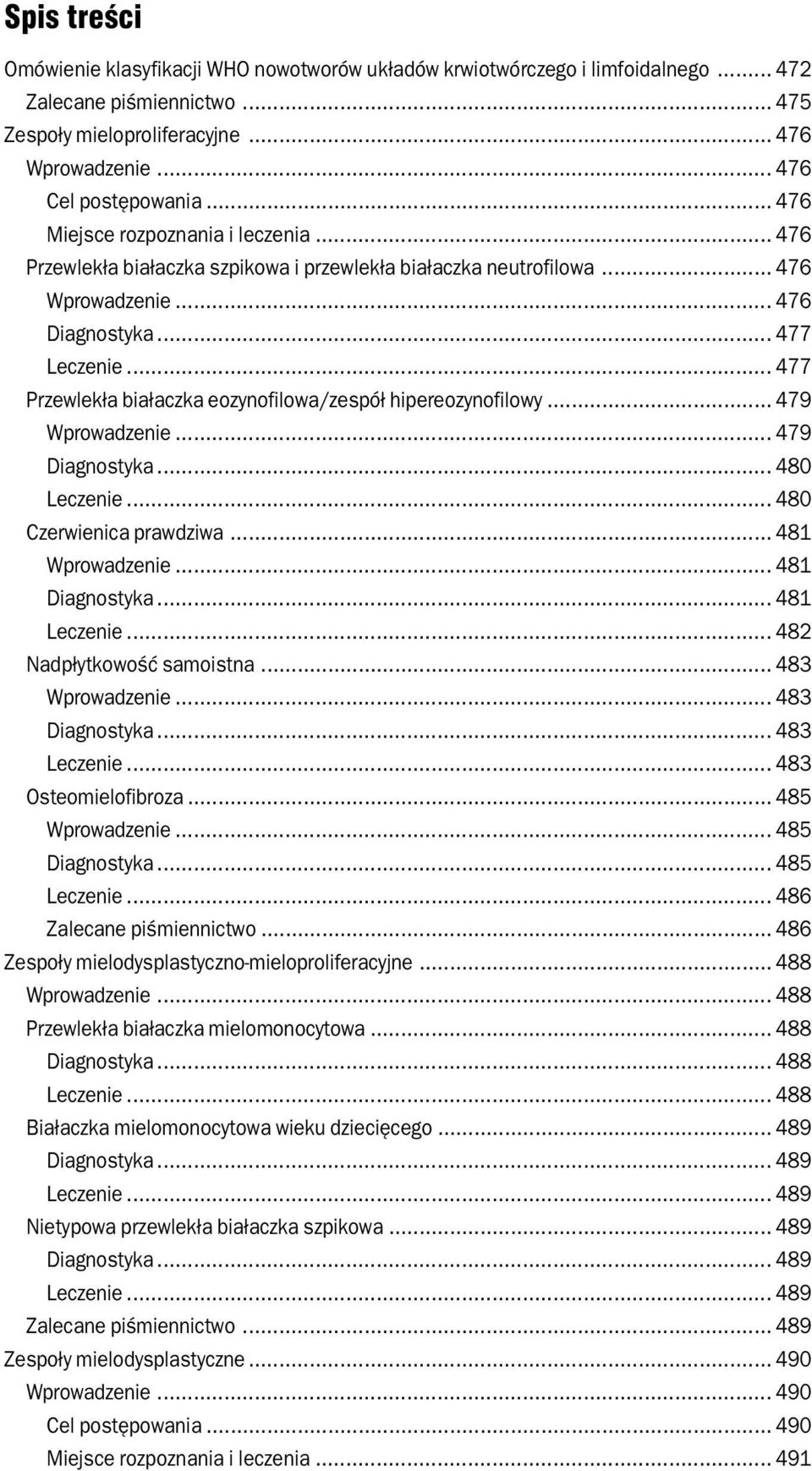 .. 477 Przewlekła białaczka eozynofilowa/zespół hipereozynofilowy... 479 Wprowadzenie... 479 Diagnostyka... 480 Leczenie... 480 Czerwienica prawdziwa... 481 Wprowadzenie... 481 Diagnostyka.